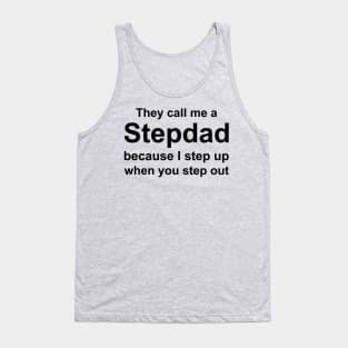 They Call me a Stepdad Because I Step up when you step out Tank Top